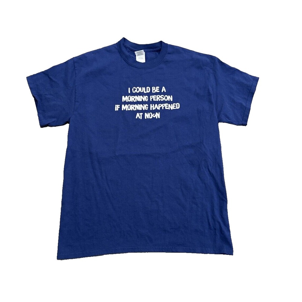 Funny T-Shirt "I Could Be A Morning Person If Morning Happened At Noon" Large